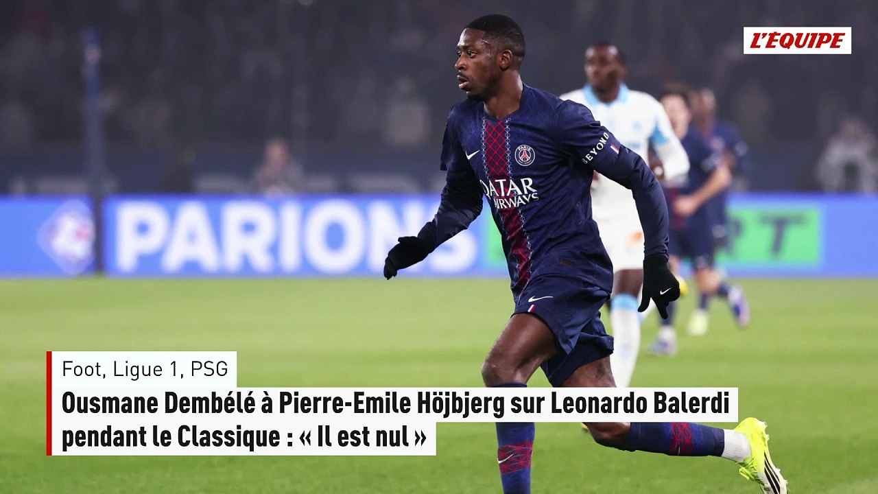 Ousmane Dembélé à Pierre-Emile Höjbjerg sur Leonardo Balerdi pendant le Classique : « Il est nul » - Foot - Ligue 1 - PSG