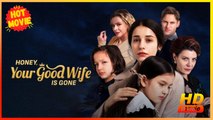 Honey, Your Good Wife is Gone | Full Movie HD - Best Drama ShortFilms Hot Romance Love Baby  Family Mother