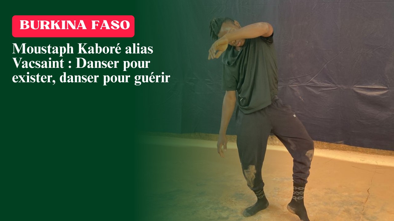 Moustaph Kaboré alias Vacsaint : Danser pour exister, danser pour guérir