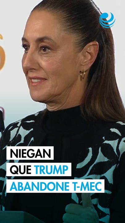 Sheinbaum asegura que Trump nunca le ha dicho que vaya a retirarse del T-MEC