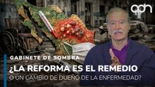 ¿La Reforma Electoral es el remedio o un cambio de dueño de la enfermedad? | Gabinete de Sombra