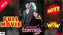 🔥💥 Under Her Control (2026) - FULL ENGLISH SUB
