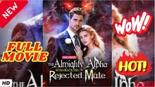 🧡🍏 🔥 The Almighty Alpha Wins Back His Rejected Mate #Reelshort 2026- Full Movie