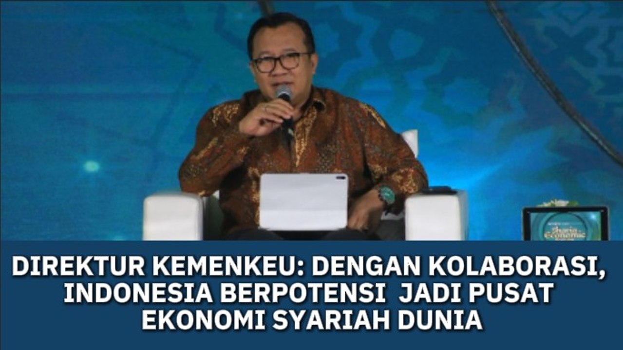Direktur Kemenkeu: dengan Kolaborasi, Indonesia Berpotensi  Jadi Pusat Ekonomi Syariah Dunia