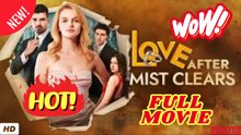 💥🎬 🔥 Love After The Mist Clears #englishsub #fullmovie