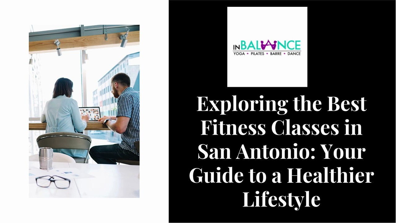 Exploring the Best Fitness Classes in San Antonio Your Guide to a Healthier Lifestyle