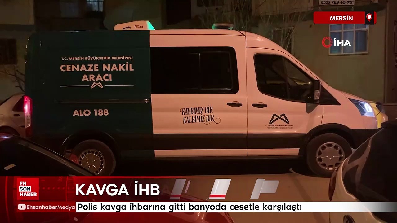 Mersin'de kavga ihbarına giden polisler cesetle karşılaştı