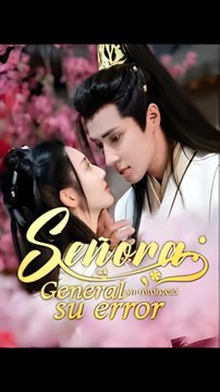 Señora general, ya reconoció su error - Miniserie Completa | Romance y Redención
