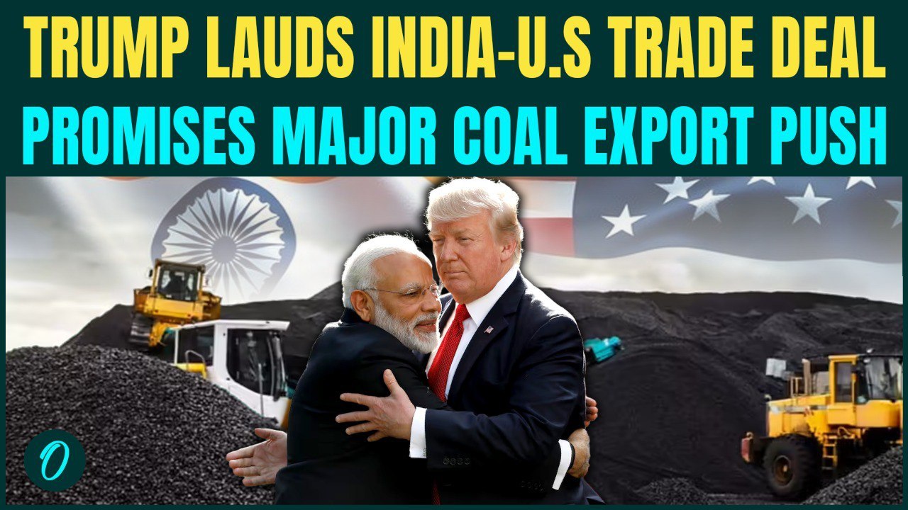 BREAKING: Trump HAILS India-U.S Trade Deals as ‘HISTORIC’; Vows to BOOST Coal Exports With New Delhi