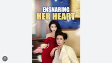 Ensnaring Her Heart Full Movies English Sub