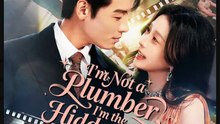 I'm Not a Plumber, I'm the Hidden Heir Drama Movies English Sub