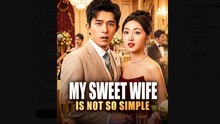 My Sweet Wife Is Not So Simple Drama Movies English Sub