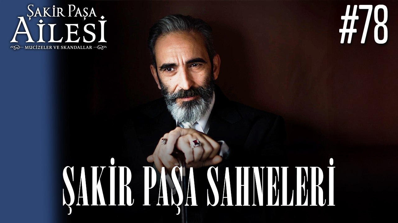 Şakir Paşa Sahneleri - Şakir Paşa Ailesi: Mucizeler ve Skandallar