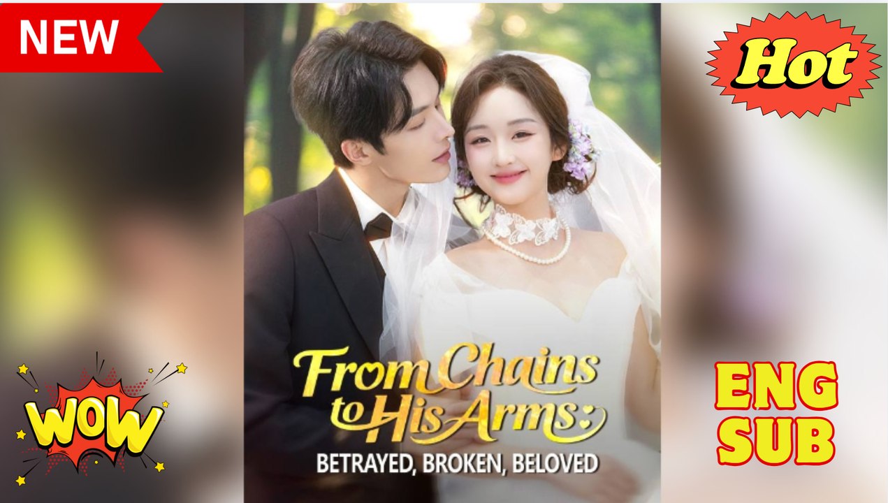 From Chains to His Arms Betrayed Broken Beloved Drama Movies English Sub