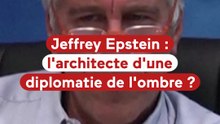 Epstein, architecte d'une diplomatie de l'ombre ?