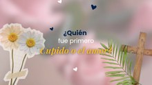 ¿Quién fue primero, cupido o el amor?