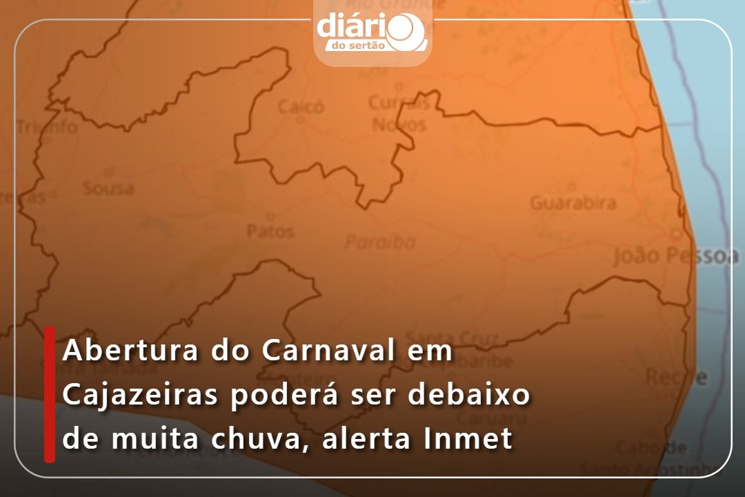 Abertura do Carnaval em Cajazeiras poderá ser debaixo de muita chuva, alerta Inmet
