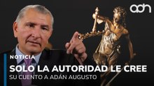 Solo la autoridad le cree su cuento a Adán Augusto