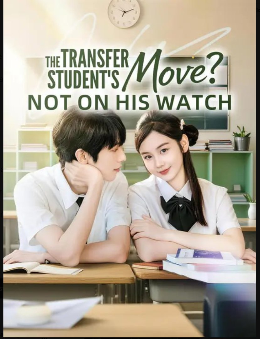 The Transfer Student's Move Not on His Watch Drama Movies English Sub