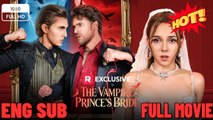 🔥 🔥 [Hot 2026] 🍀 ❣️🔥🎬The Vampire Prince's Bride New Drama 2026 Full Engsub