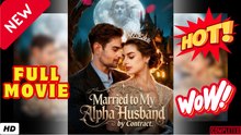 💥🎬 🔥 Married to My Alpha Husband by Contract Full Movie