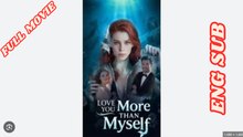 I Love You More Than Myself Full Movie English Subtitles HD