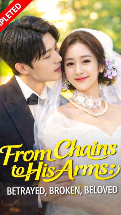 From Chains to His Arms: Betrayed, Broken, Beloved - Chinese Drama - English Sub