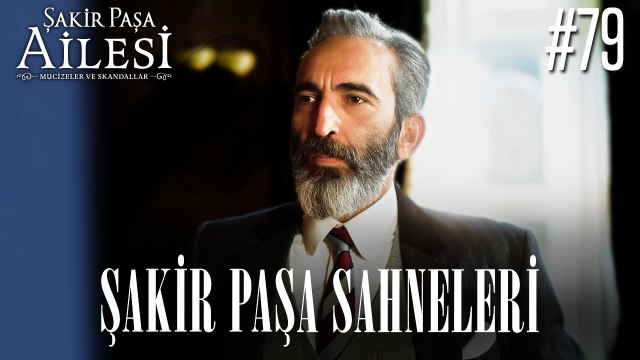 Şakir Paşa Sahneleri - Şakir Paşa Ailesi: Mucizeler ve Skandallar