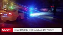 Sokak ortasında 2 kişi, bacaklarından vuruldu