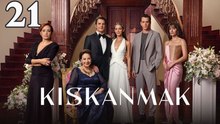 Kiskanmak - Episode 21 Title To Be Jealous
