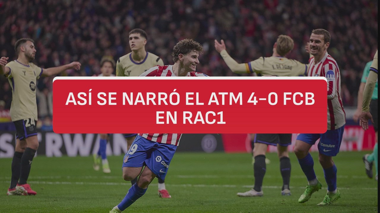 La narración de RAC1 del Atlético de Madrid 4-0 FC Barcelona | Copa del Rey