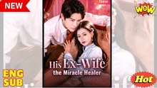 Engsub His Ex-Wife The Miracle Healer