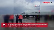Antalya Havalimanı'nda korku dolu anlar: Uçağın tekeri yerinden çıkarak kanadı parçaladı