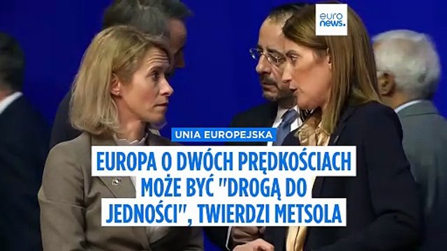 Europa dwóch prędkości może być drogą do jedności , powiedziała Euronews przewodnicząca Parlamentu Europejskiego Metsola