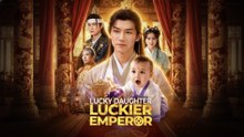 Lucky Daughter Luckier Emperor - Full Movie English Sub