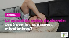 La sacudida antes de dormir: ¿qué son los espasmos mioclónicos?