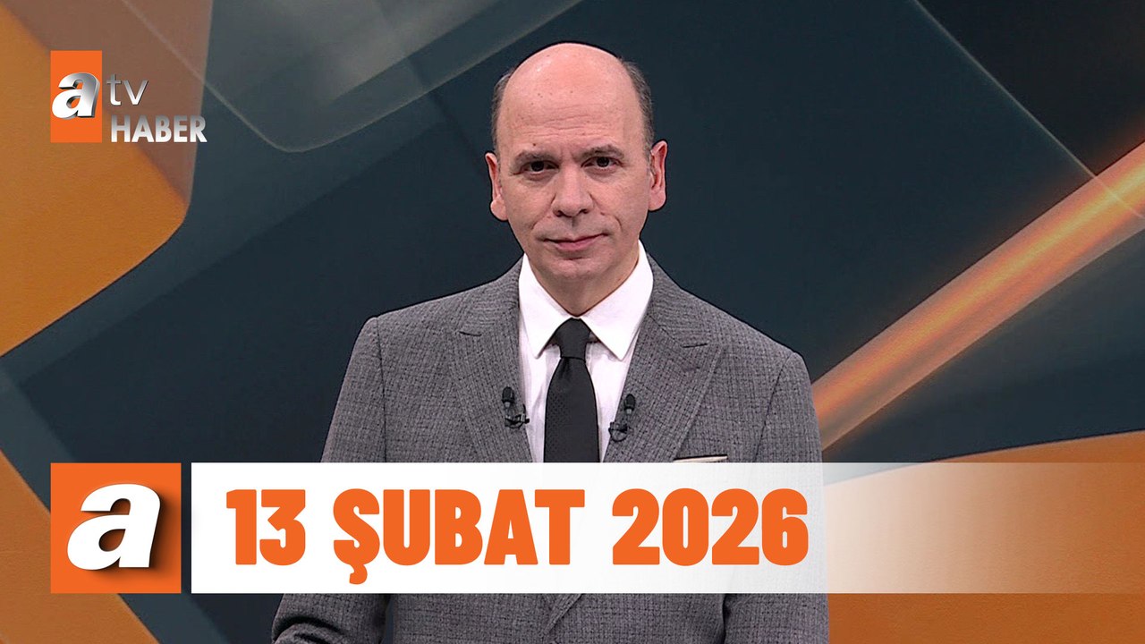 atv Ana Haber | 13 Şubat 2026