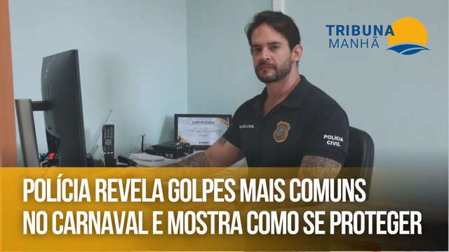 Polícia revela golpes mais comuns no Carnaval e mostra como se proteger