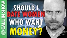 Should I Date Women Who Want Money? Call In