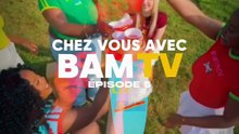 Chez-vous avec BAM TV Episode 5
