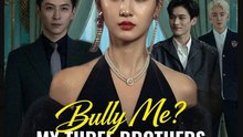 Bully Me My Three Brothers Are Watching Drama Movies English Sub