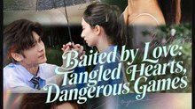 Baited by Love Tangled Hearts Dangerous Games Chinese Drama - English Sub