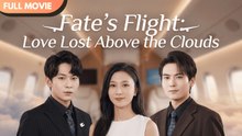 [ENG  SUB] Fate’s Flight_ Love Lost Above the Clouds