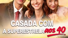 Casada Com a Superestrela aos 40 
