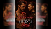 Life Is Ruined For My Student's Dad