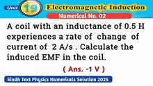 A coil with an inductance of 0.5H experiences a rate of change of current of 2A/s.Calculate the induced EMF in the coil