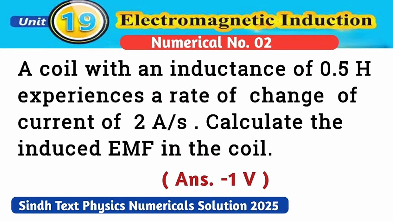 A coil with an inductance of 0.5H experiences a rate of change of current of 2A/s.Calculate the induced EMF in the coil