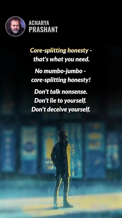 Core-splitting Honesty __ Acharya Prashant