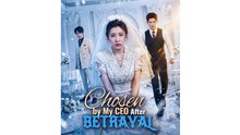 Chosen by My CEO After Betrayal - Full Movies English Sub