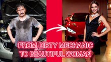 From Dirty Mechanic to Beautifull Woman